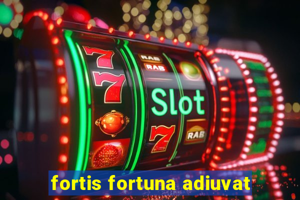 fortis fortuna adiuvat